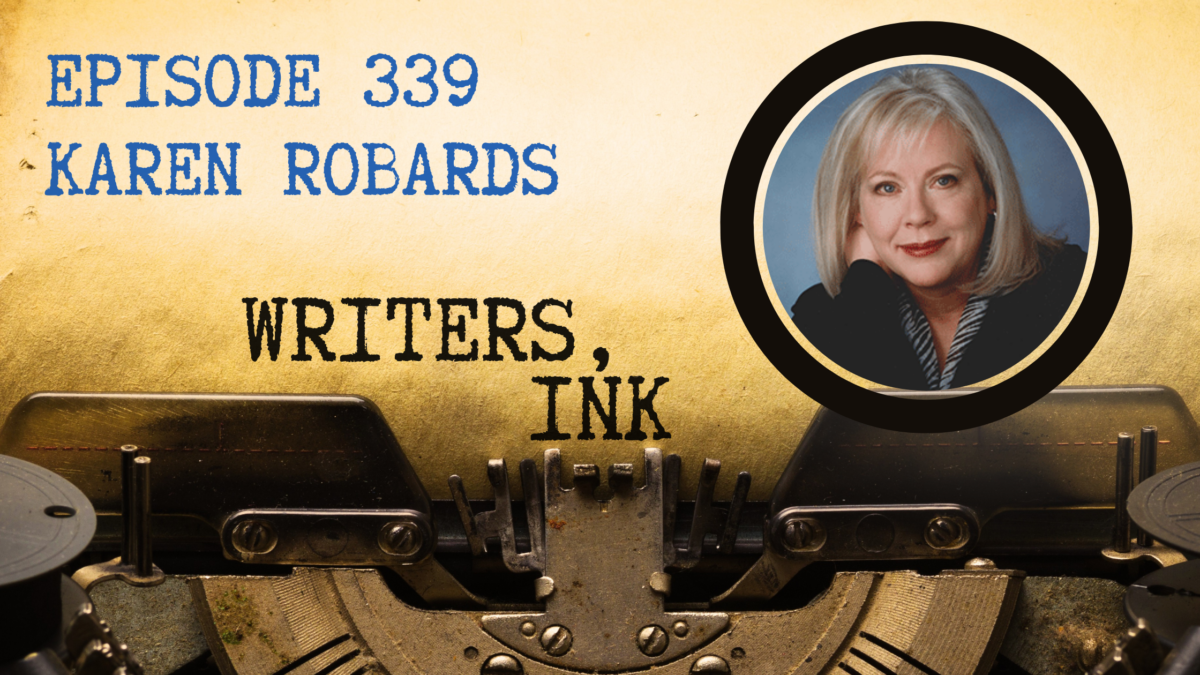 Writers, Ink Podcast: Episode 339 – Want to finish your novel? NYT Bestselling author Karen Robards explains the importance of learning to write anywhere.