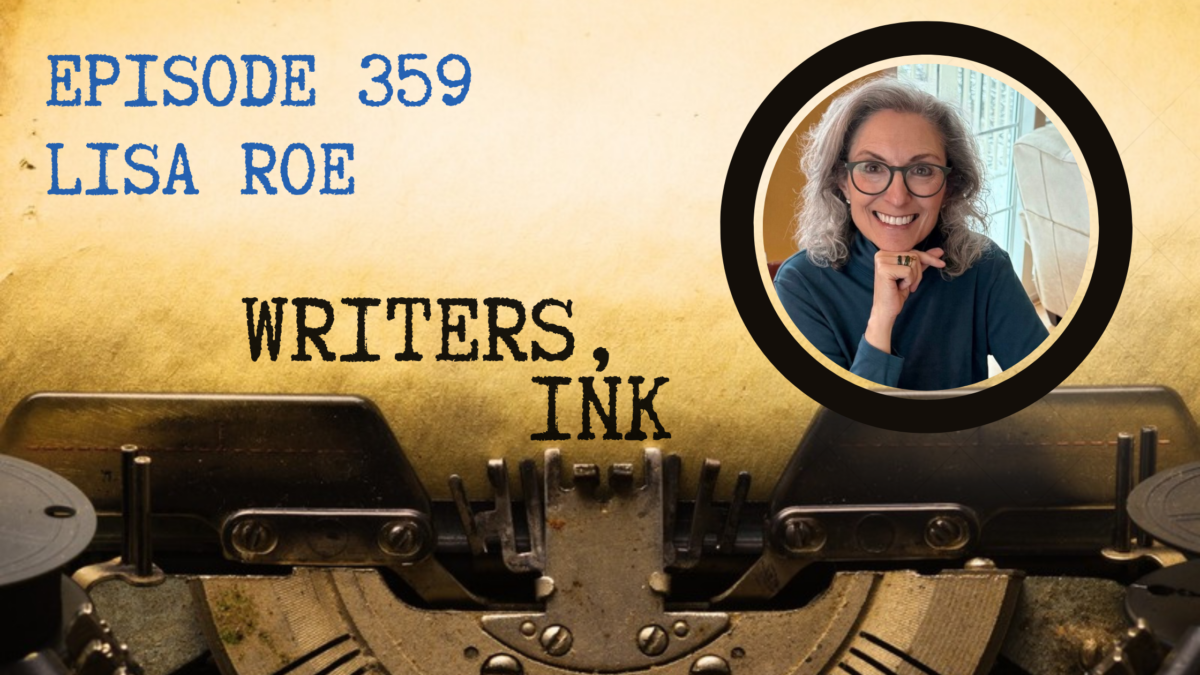 Writers, Ink Podcast: Episode 359 – Lisa Roe explains how she found a novel at the heart of an extreme vacation.