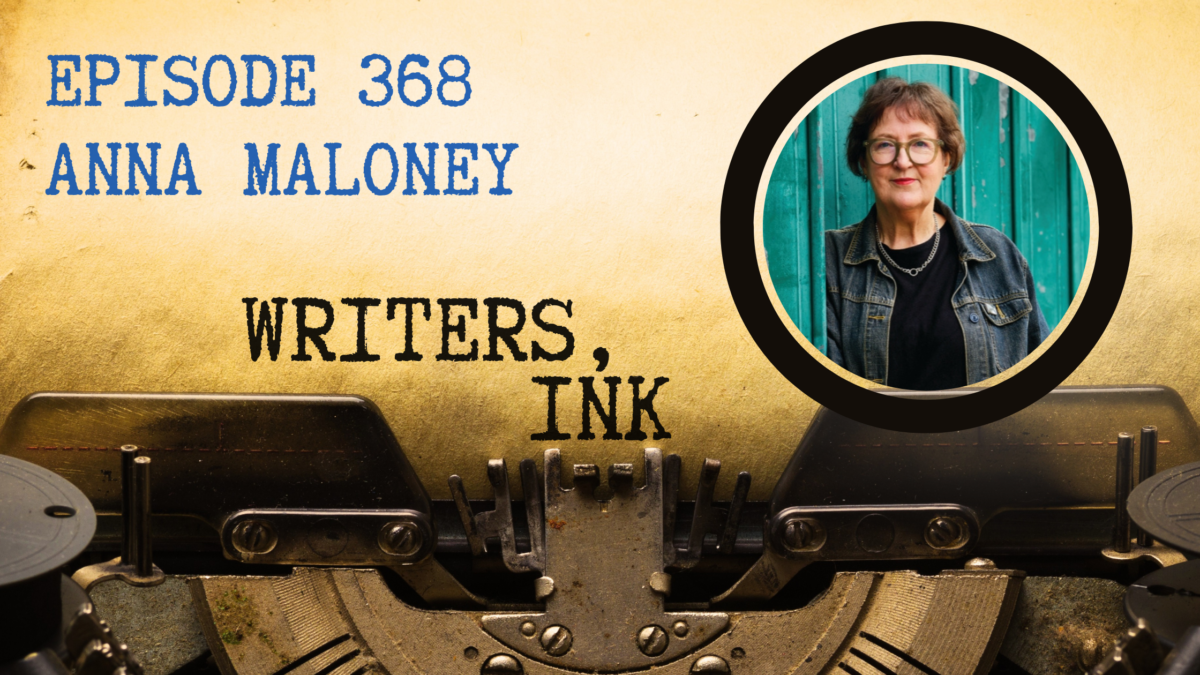 Writers, Ink Podcast: Episode 368 – What your readers think they know with debut author Anna Maloney.