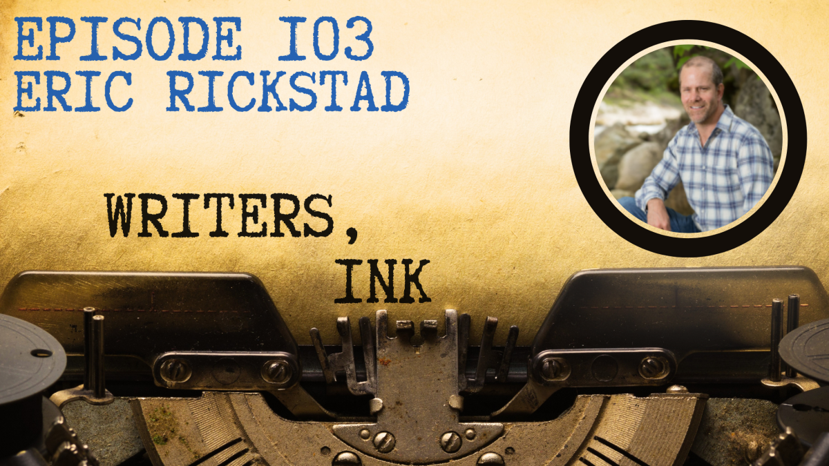 Writers, Ink Podcast: Episode 103 – I Am Not Who You Think I Am with NYT Bestseller Eric Rickstad