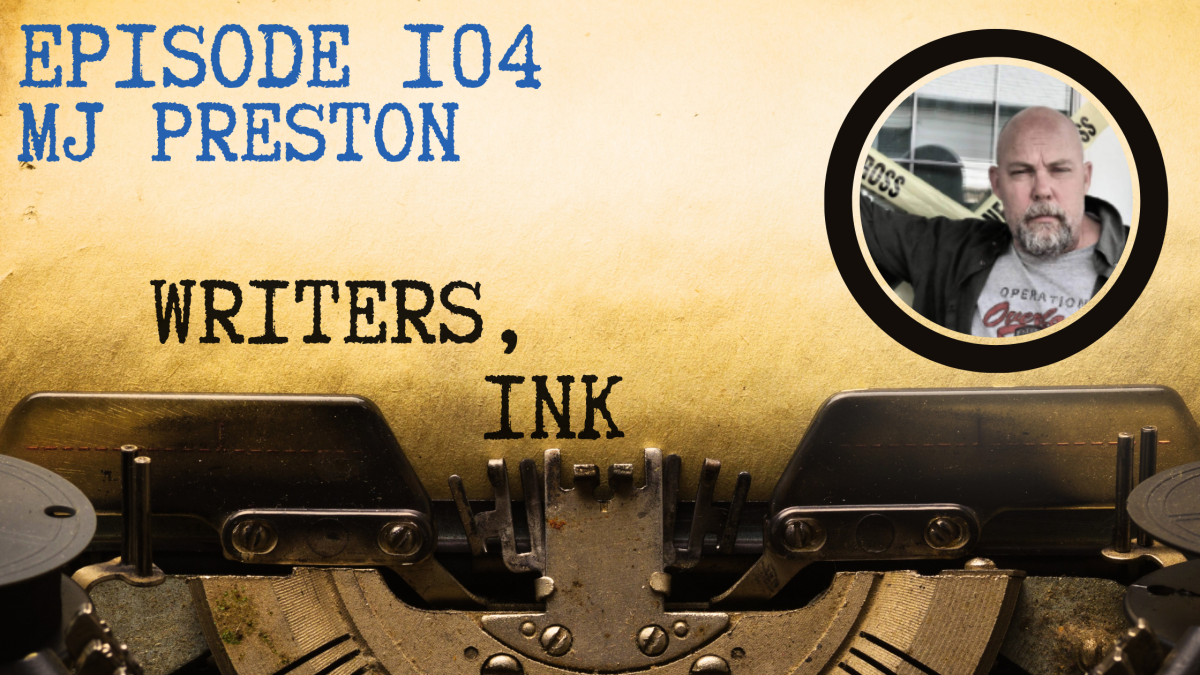 Writers, Ink Podcast: Episode 104 – Finishing What You Start with MJ Preston