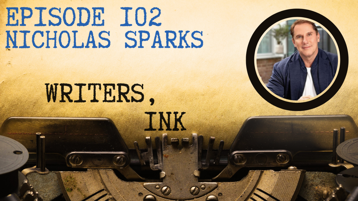 Writers, Ink Podcast: Episode 102 – Necessary Sacrifices with #1 NY Times Bestseller, Nicholas Sparks
