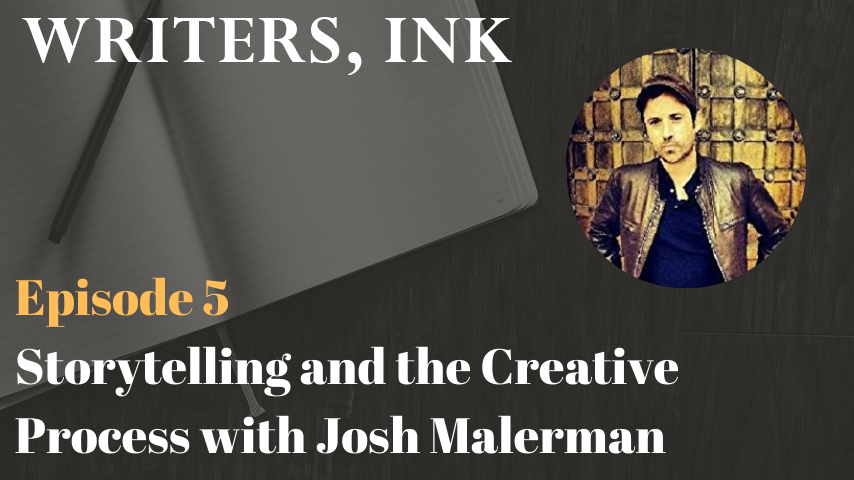 Writers, Ink Podcast: Episode 5 – Storytelling and the Creative Process with NY Times bestseller, Josh Malerman