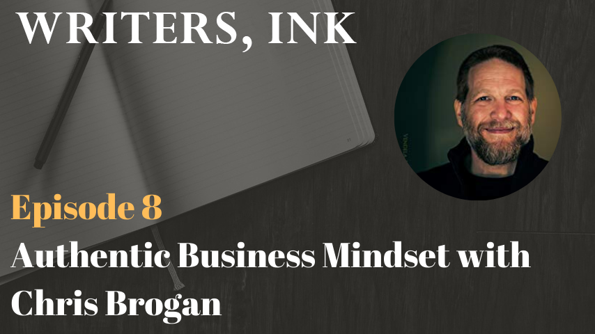 Writers, Ink Podcast: Episode 8 – Authentic Business Mindset with Chris Brogan