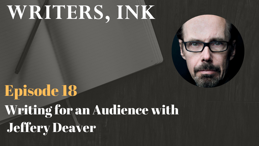 Writers, Ink Podcast: Episode 18 – Writing for an Audience with NY Times bestseller, Jeffery Deaver