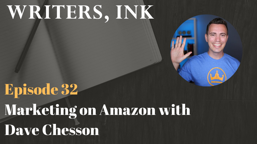 Writers, Ink Podcast: Episode 32 – Marketing on Amazon with Dave Chesson
