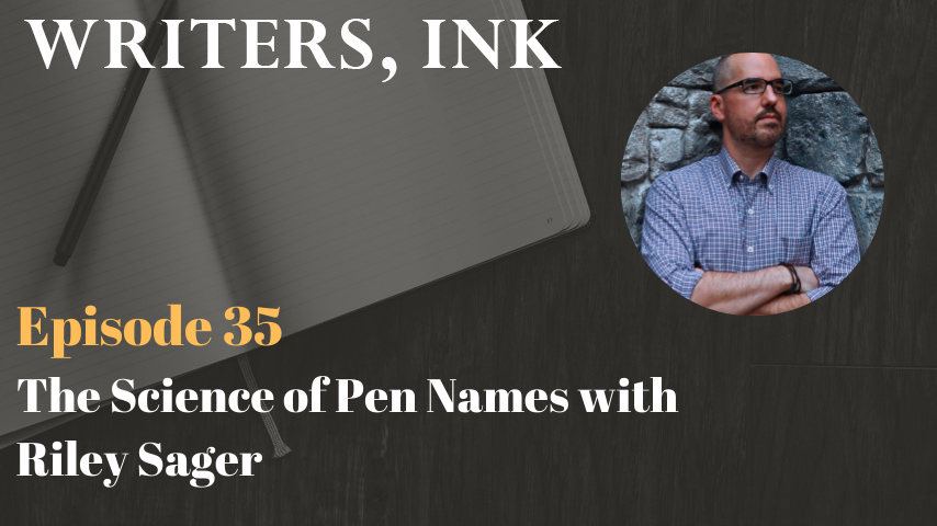 Writers, Ink Podcast: Episode 35 – The Science of Pen Names with NY Times bestseller, Riley Sager