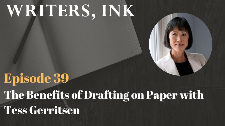 Writers, Ink Podcast: Episode 39 – The Benefits of Drafting on Paper with NY Times bestseller, Tess Gerritsen