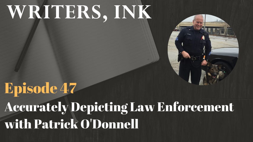 Writers, Ink Podcast: Episode 47 – Accurately Depicting Law Enforcement with Patrick O’Donnell