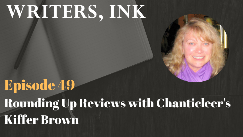 Writers, Ink Podcast: Episode 49 – Rounding Up Reviews with Chanticleer’s Kiffer Brown