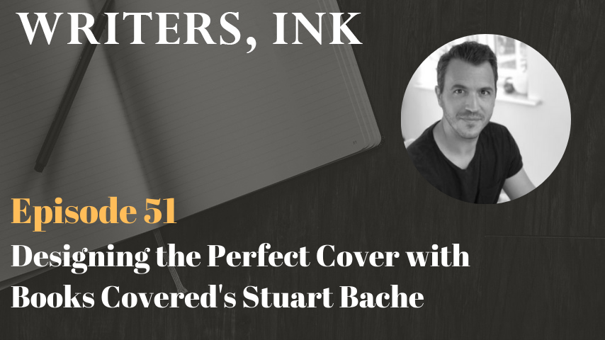 Writers, Ink Podcast: Episode 51 – Designing the Perfect Cover with Books Covered’s Stuart Bache