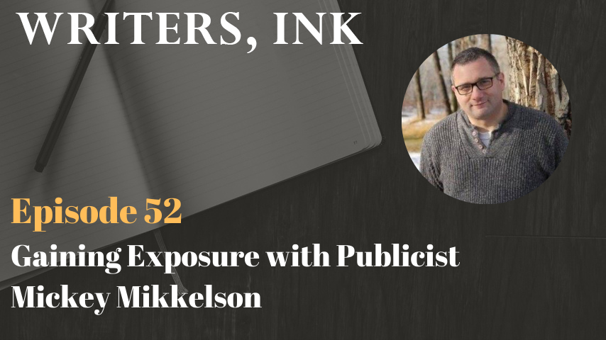 Writers, Ink Podcast: Episode 52 – Gaining Exposure with Publicist Mickey Mikkelson