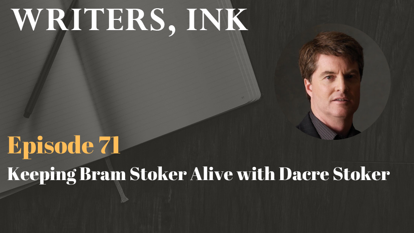 Writers, Ink Podcast: Episode 71 – Keeping Bram Stoker Alive with Dacre Stoker