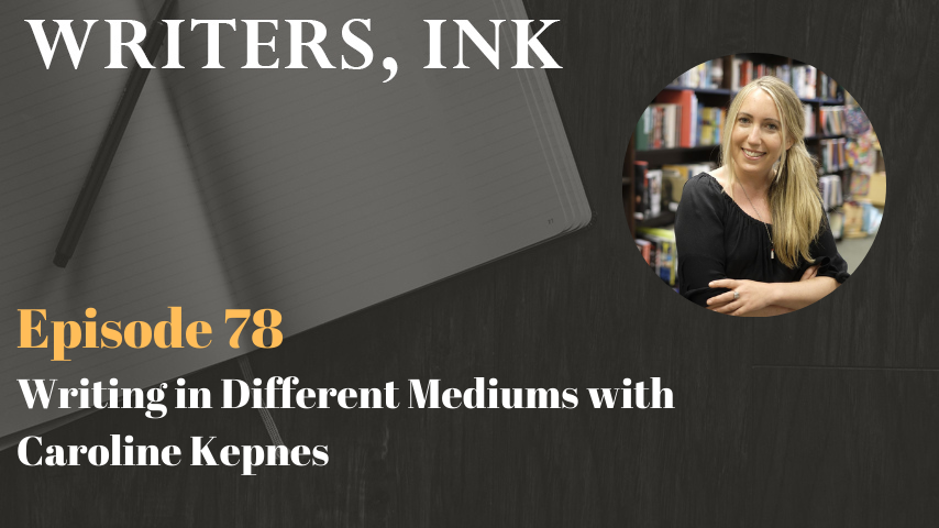 Writers, Ink Podcast: Episode 78 – Writing in Different Mediums with the NY Times Bestselling author of YOU, Caroline Kepnes