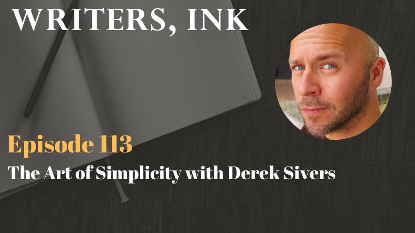 Writers, Ink Podcast: Episode 113 – The Art of Simplicity with Derek Sivers