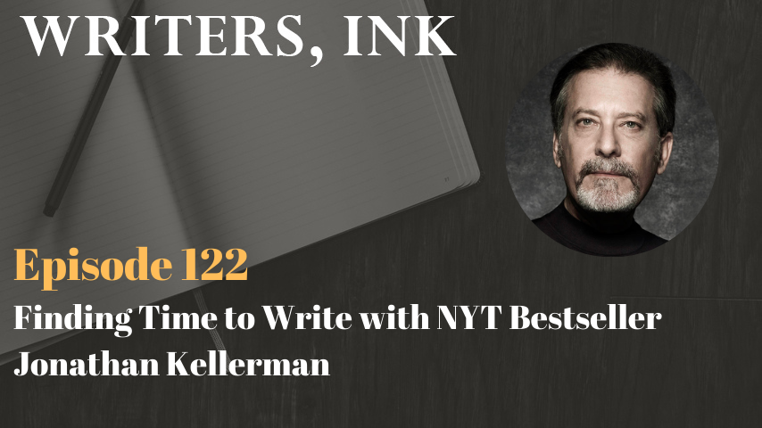 Writers, Ink Podcast: Episode 122 – Finding Time to Write with NYT Bestseller Jonathan Kellerman