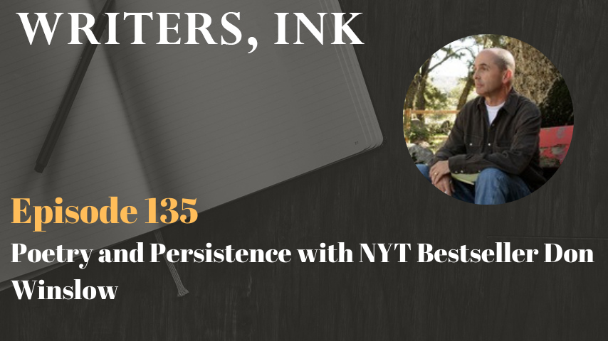 Writers, Ink Podcast: Episode 135 – Poetry and Persistence with NYT Bestseller Don Winslow