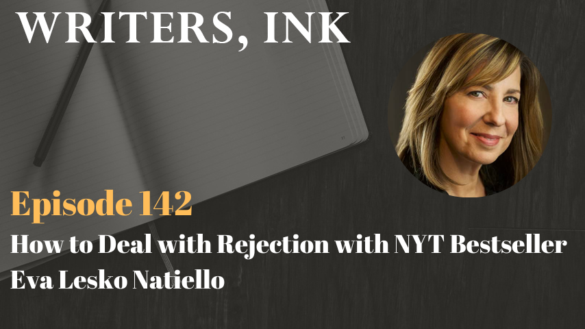 Writers, Ink Podcast: Episode 142 – How to Deal with Rejection with NYT Bestseller Eva Lesko Natiello