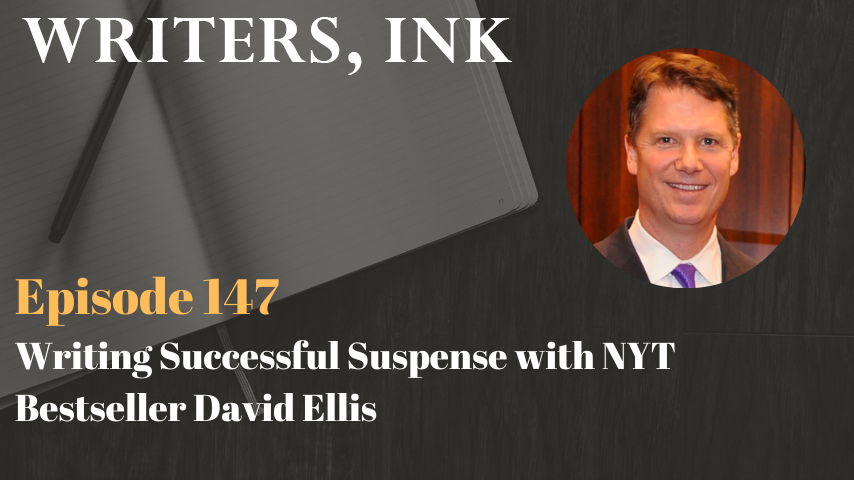 Writers, Ink Podcast: Episode 147 – Writing Successful Suspense with NYT Bestseller David Ellis