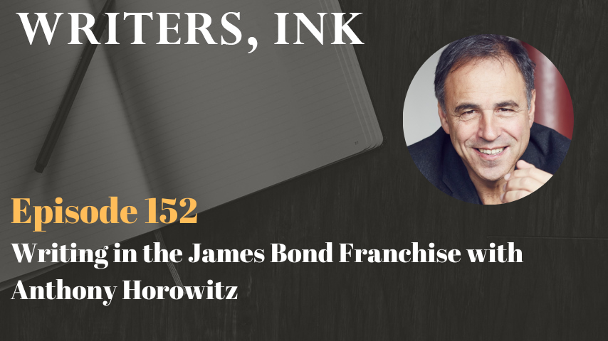 Writers, Ink Podcast: Episode 152 – Writing in the James Bond Franchise with Anthony Horowitz
