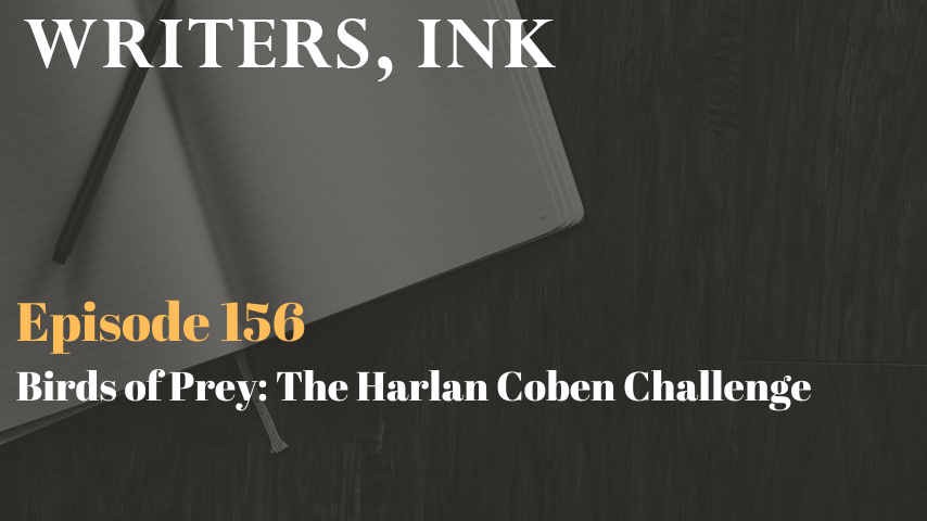 Writers, Ink Podcast: Episode 156 – Birds of Prey: The Harlan Coben Challenge