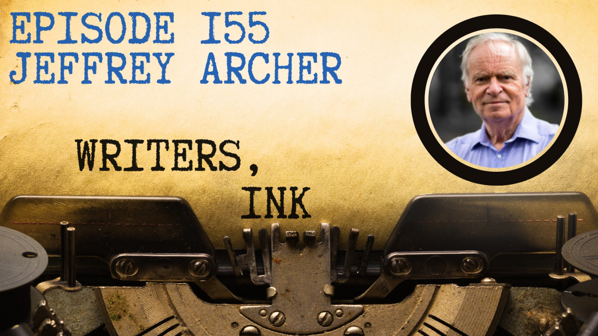 Writers, Ink Podcast: Episode 155 – Sticking with Your Process with International Bestseller Jeffrey Archer