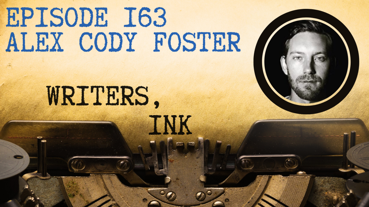 Writers, Ink Podcast: Episode 163 – The one where bestselling ghostwriter Alex Cody Foster explains how to run from the cartel when traveling with John McAfee.