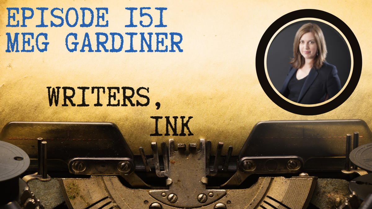 Writers, Ink Podcast: Episode 151 – From Screen to Page with #1 NYT Bestseller Meg Gardiner