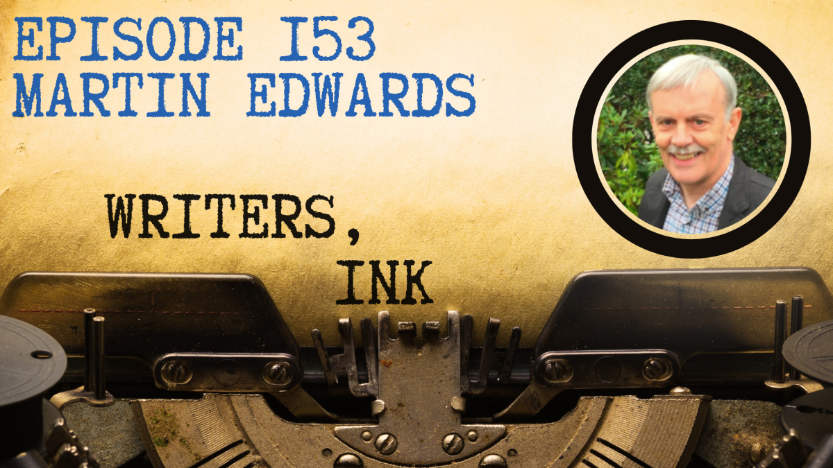 Writers, Ink Podcast: Episode 153 – The Life of Crime with Martin Edwards
