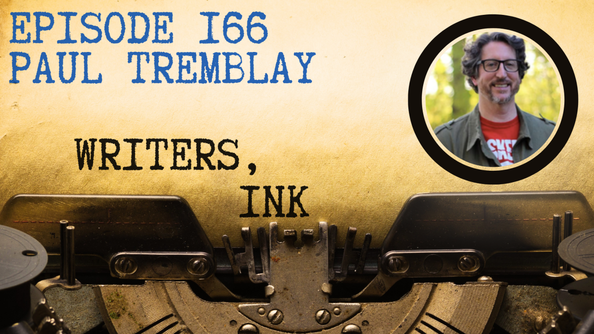 Writers, Ink Podcast: Episode 166 – Exploring Genre with Paul Tremblay