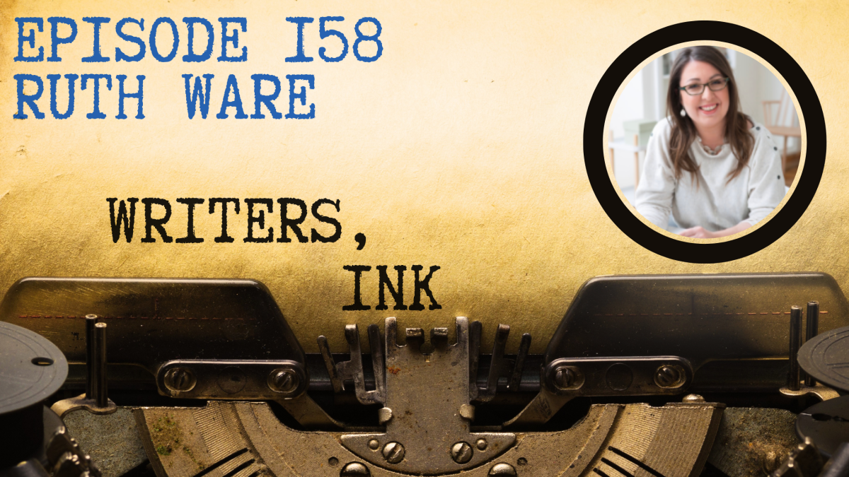 Writers, Ink Podcast: Episode 158 – The one where #1 International Bestseller Ruth Ware explains “faffing around.”