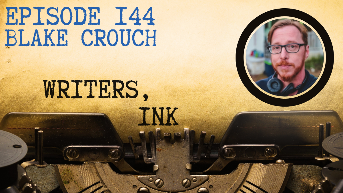 Writers, Ink Podcast: Episode 144 – Upgrade with NYT Bestseller Blake Crouch