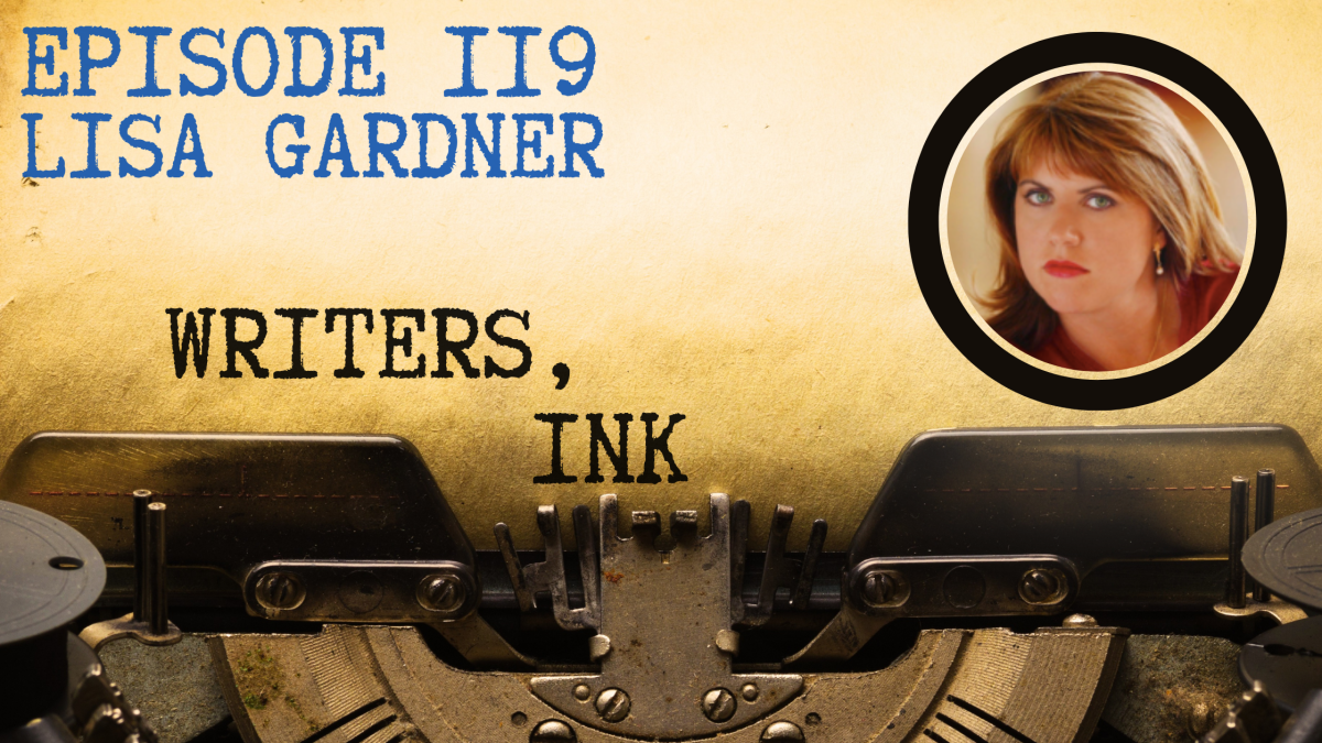 Writers, Ink Podcast: Episode 119 – Drawing Inspiration From Real Life with NYT Bestseller Lisa Gardner