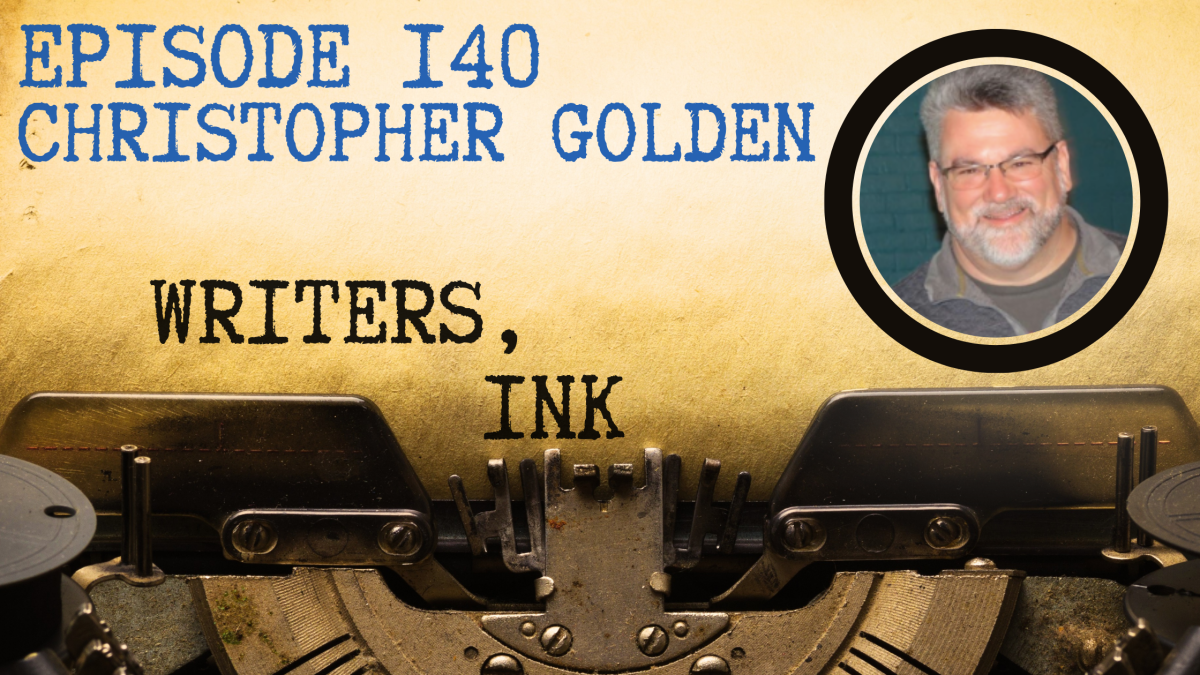 Writers, Ink Podcast: Episode 140 – Perseverance and Professionalism with NYT Bestseller Christopher Golden