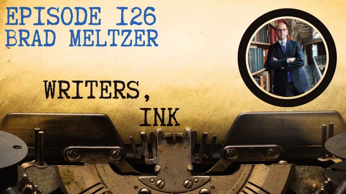 Writers, Ink Podcast: Episode 126 – History, Thrillers, and the Secret Underground with #1 NYT Bestseller Brad Meltzer