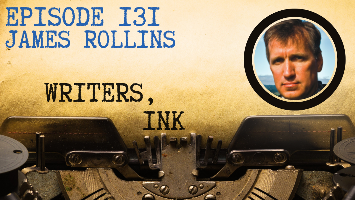 Writers, Ink Podcast: Episode 131 – Kingdom of Bones with #1 NYT Bestseller James Rollins