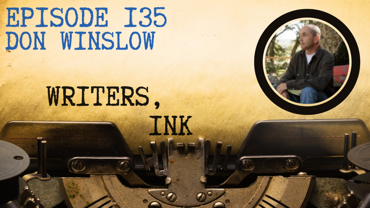 Writers, Ink Podcast: Episode 135 – Poetry and Persistence with NYT Bestseller Don Winslow