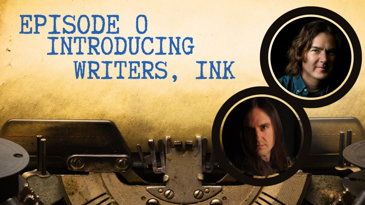 Writers, Ink Podcast: Episode 0 – A New Podcast for Writers