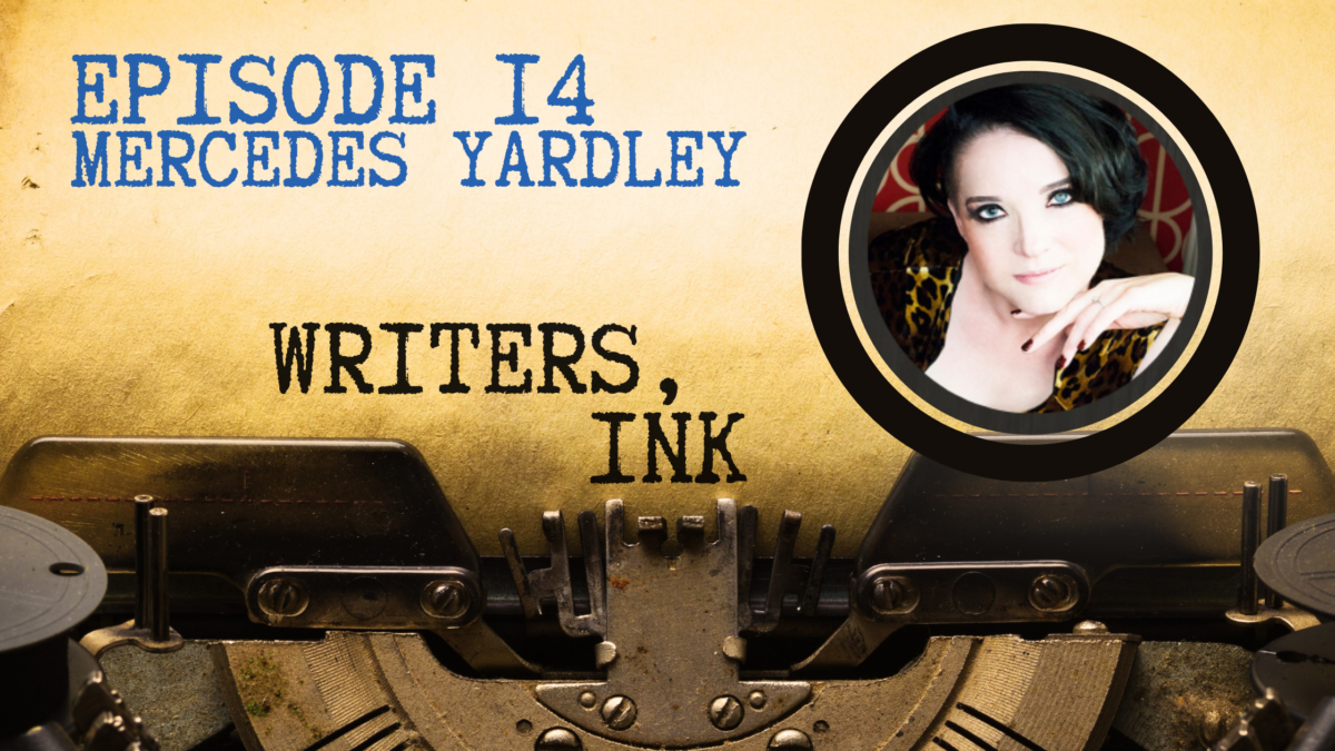 Writers, Ink Podcast: Episode 14 – Becoming a Successful Author as a Stay-at-Home Mom with Mercedes Yardley