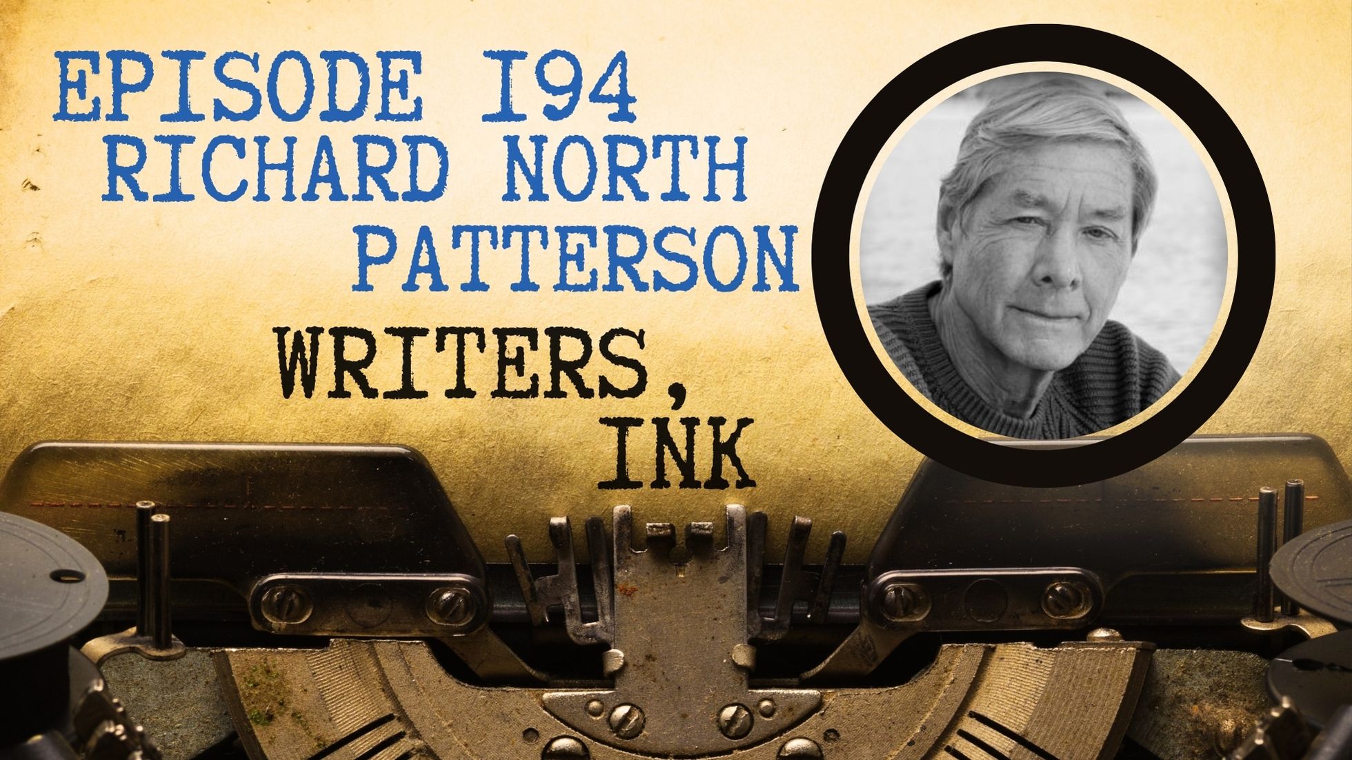 Writers, Ink Podcast Episode 194 — Richard North Patterson
