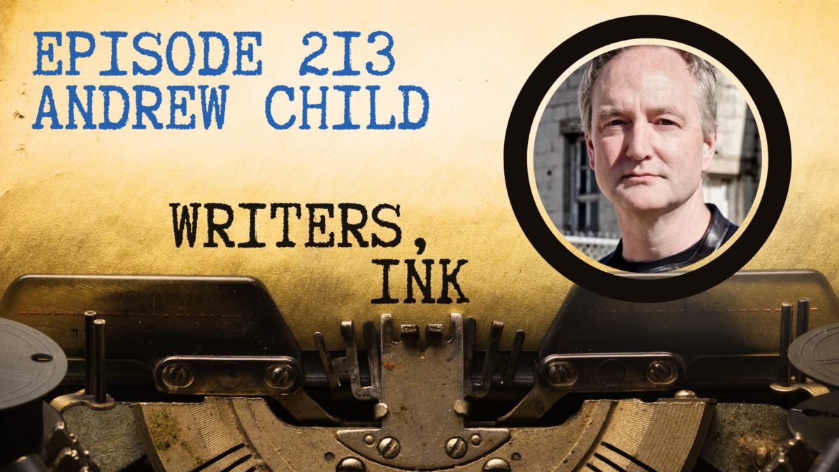 Writers, Ink Podcast: Episode 213 — The one where Andrew Child explains what goes into writing the 28th Jack Reacher book with his brother, Lee Child.