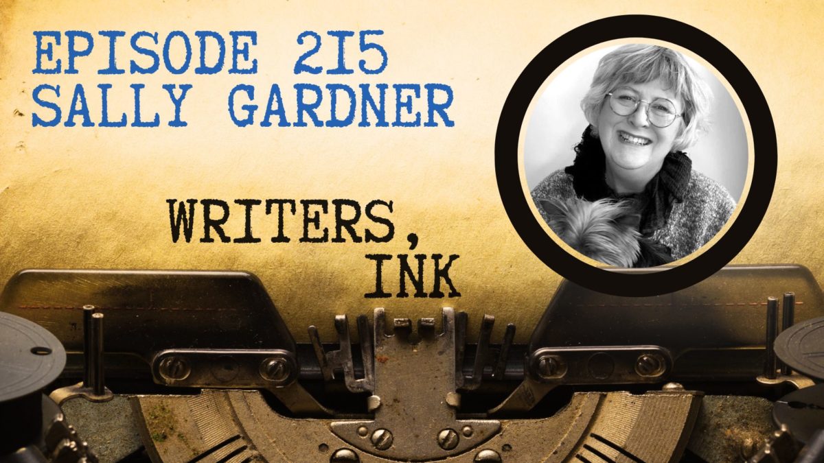 Writers, Ink Podcast: Episode 215 — The one where Sally Gardner explains why you need to take your main characters out to dinner.
