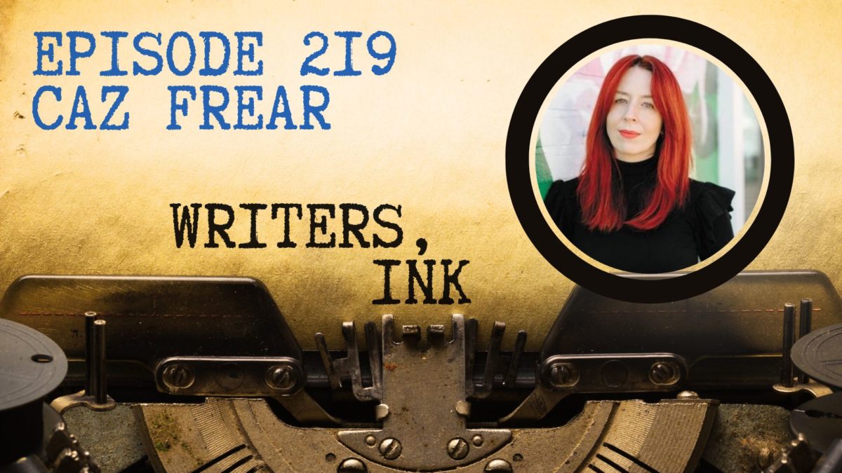 Writers, Ink Podcast: Episode 219 — The one where bestseller Caz Frear explains why she submitted a novel for awards before she actually wrote it.