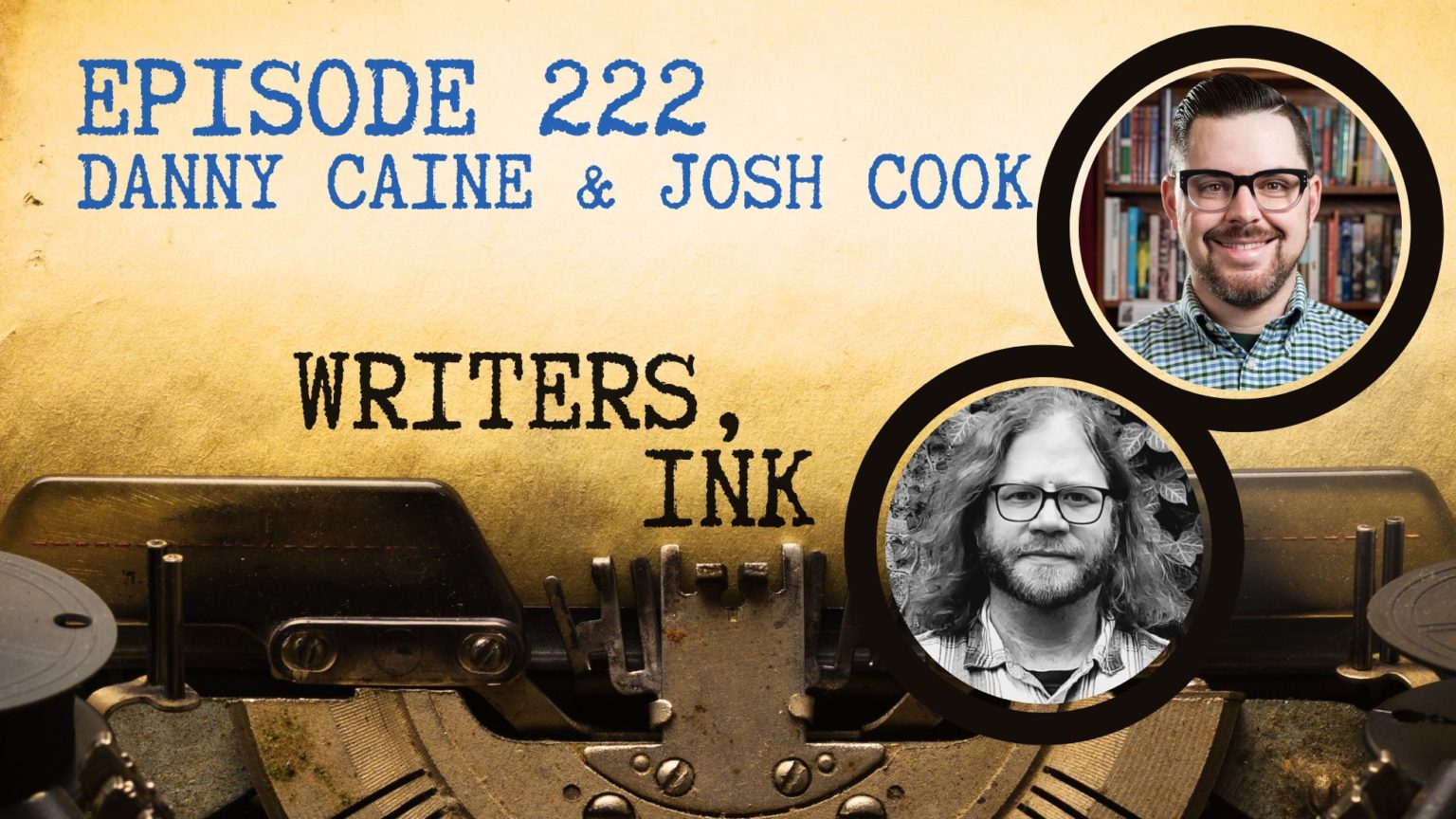 Writers, Ink Podcast: Episode 222 — Danny Caine & Josh Cook
