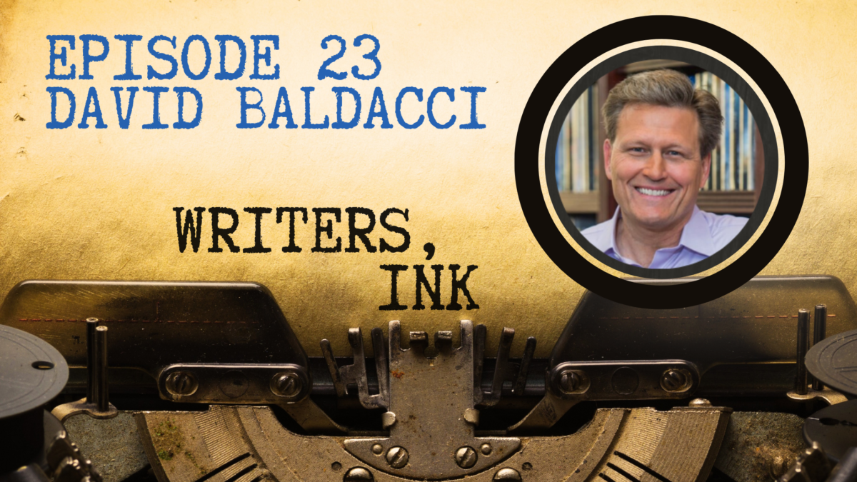 Writers, Ink Podcast: Episode 23 – Mastering the Creative Process with #1 NY Times bestseller, David Baldacci