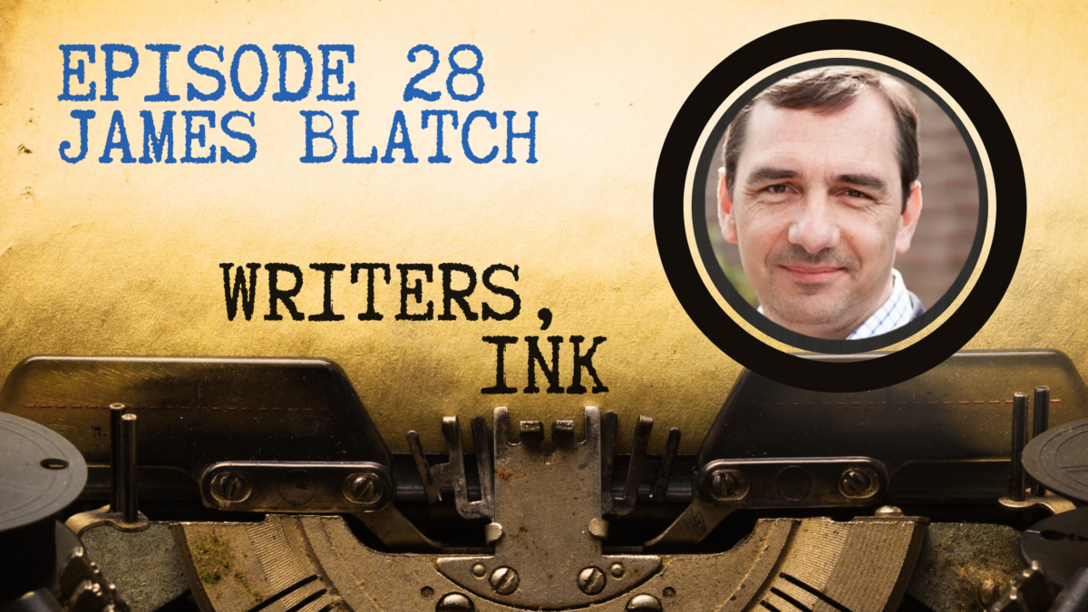 Writers, Ink Podcast: Episode 28 – Write What You Know with James Blatch