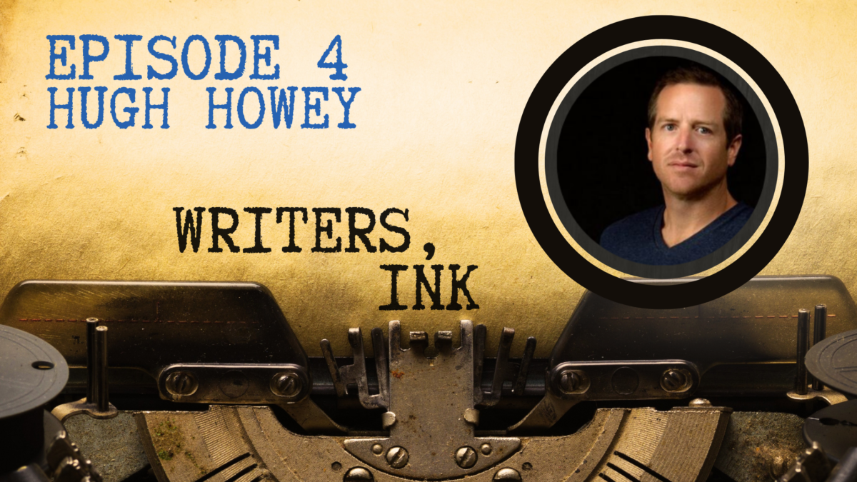 Writers, Ink Podcast: Episode 4 – Traditional and Independent Publishing with Hugh Howey