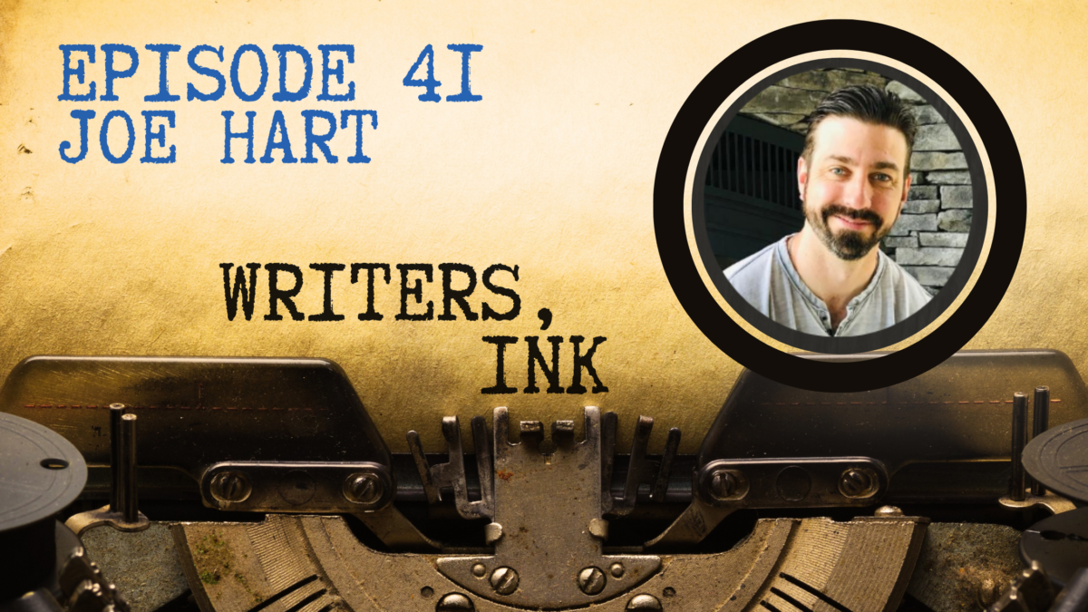 Writers, Ink Podcast: Episode 41 – Marketing Yourself as an Author with Joe Hart