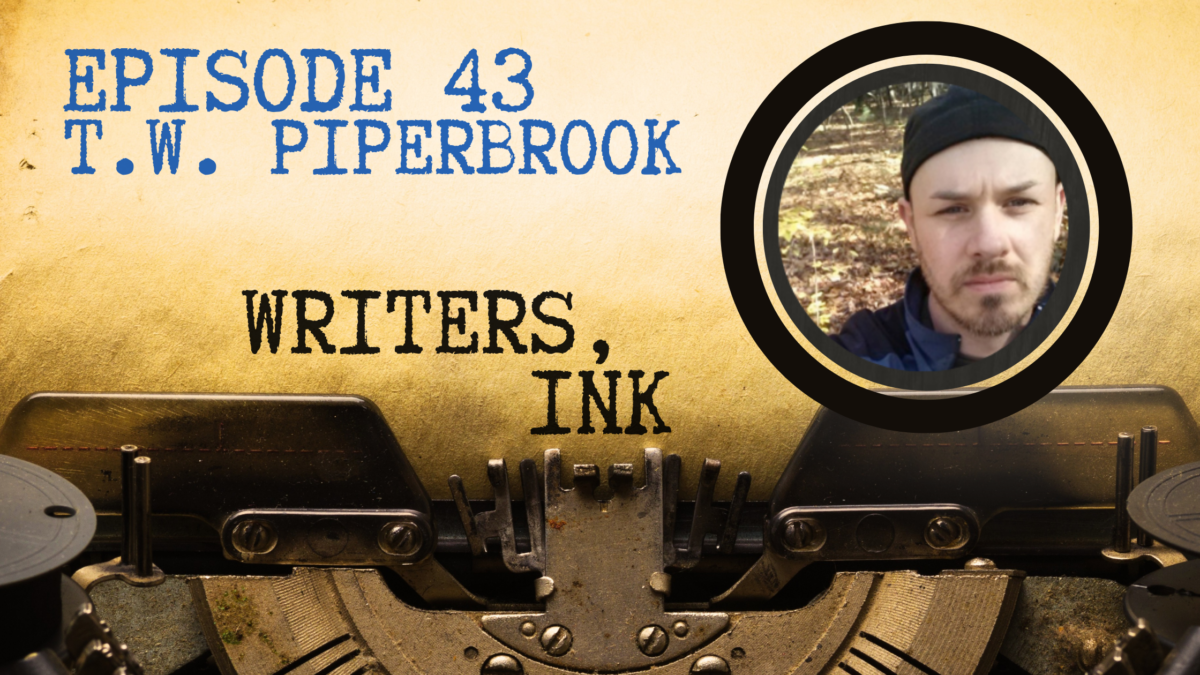 Writers, Ink Podcast: Episode 43 – Writing on Day One with T.W. Piperbrook