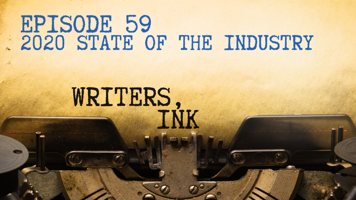 Writers, Ink Podcast: Episode 59 – 2020 Review and State of the Industry